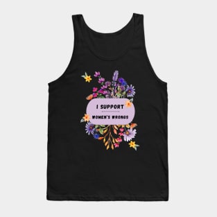 I Support Women's Wrongs Tshirt Tank Top